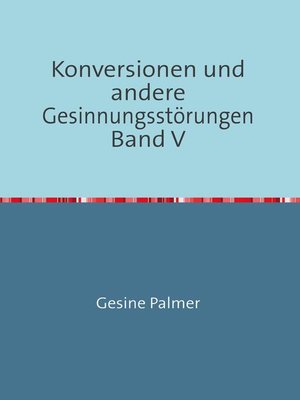 cover image of Konversionen und andere Gesinnungsstörungen Band V